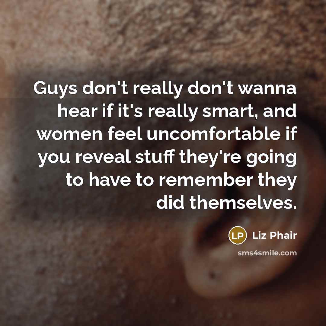 “Guys don't really don't wanna hear if it's really smart,…” quote by Liz Phair