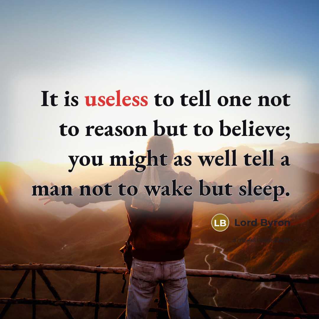 “It is useless to tell one not to reason but…” quote by Lord Byron