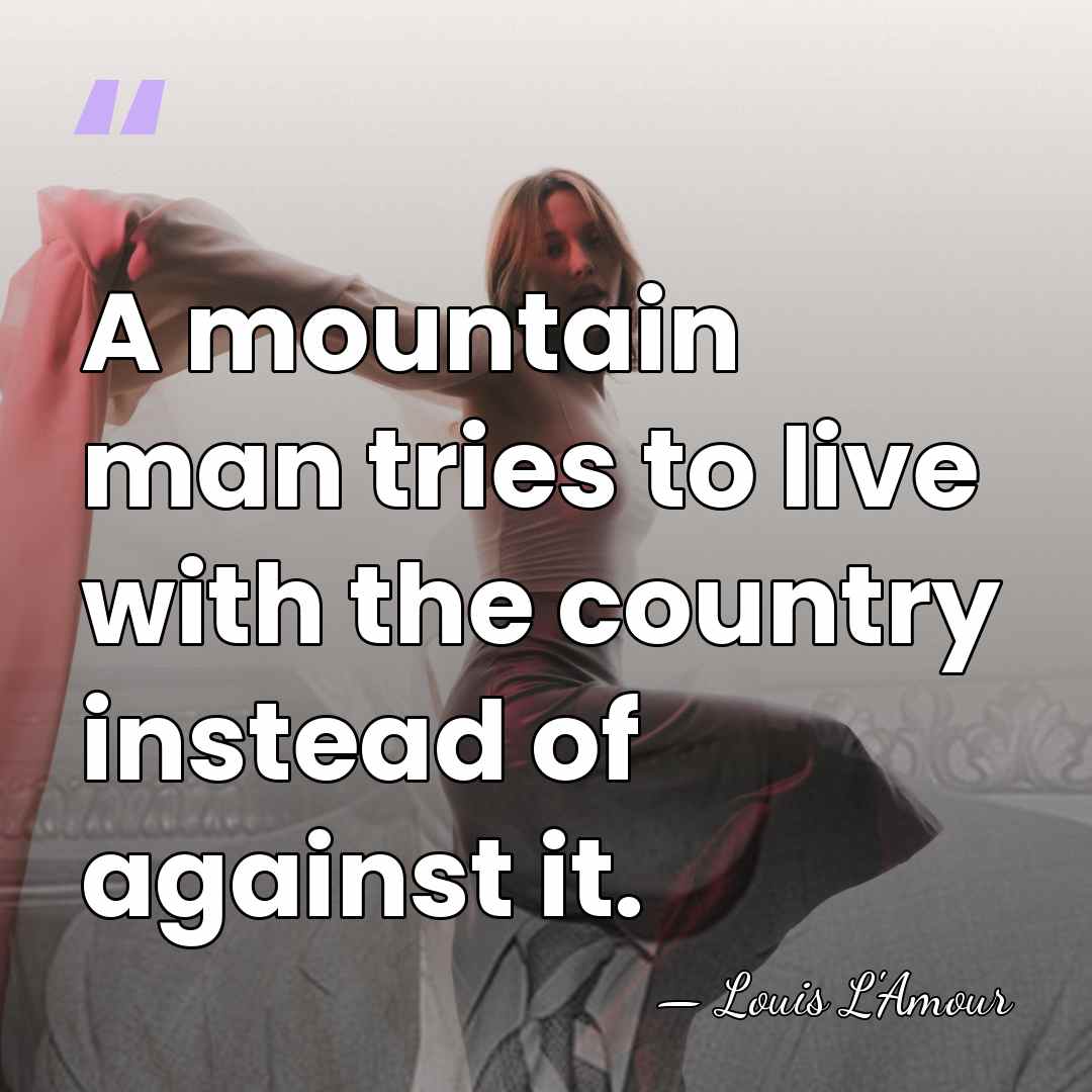 A mountain man tries to live with the country instead of against&hellip; - Louis L'Amour