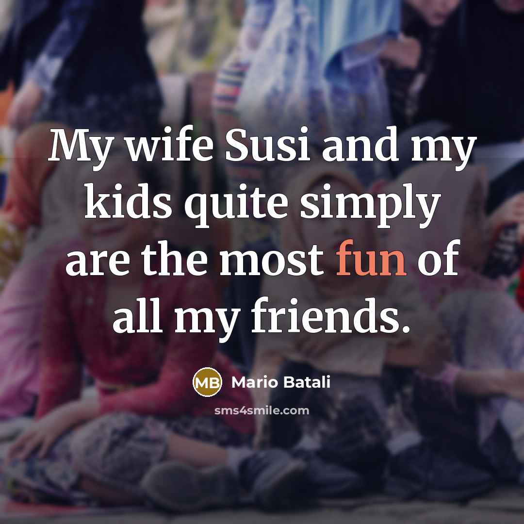 “My wife Susi and my kids quite simply are the…” quote by Mario Batali