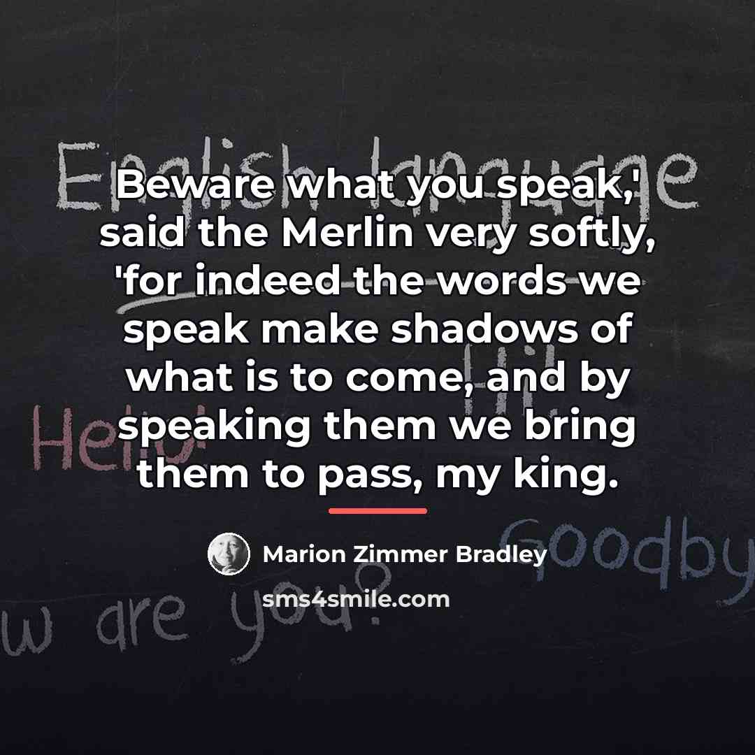 “Beware what you speak,' said the Merlin very softly, 'for…” quote by Marion Zimmer Bradley