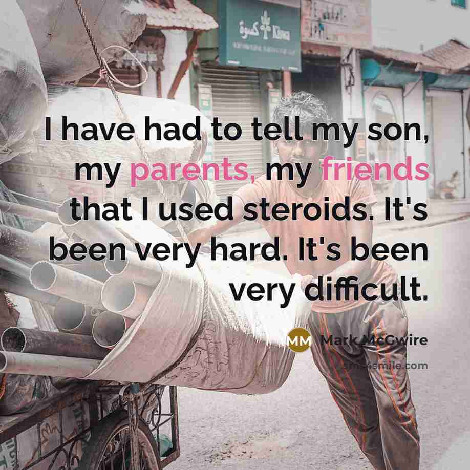 “I have had to tell my son, my parents, my…” quote by Mark McGwire