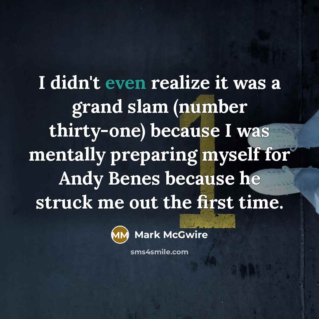 “I didn't even realize it was a grand slam (number…” quote by Mark McGwire