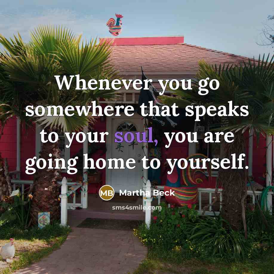 “Whenever you go somewhere that speaks to your soul, you…” quote by Martha Beck