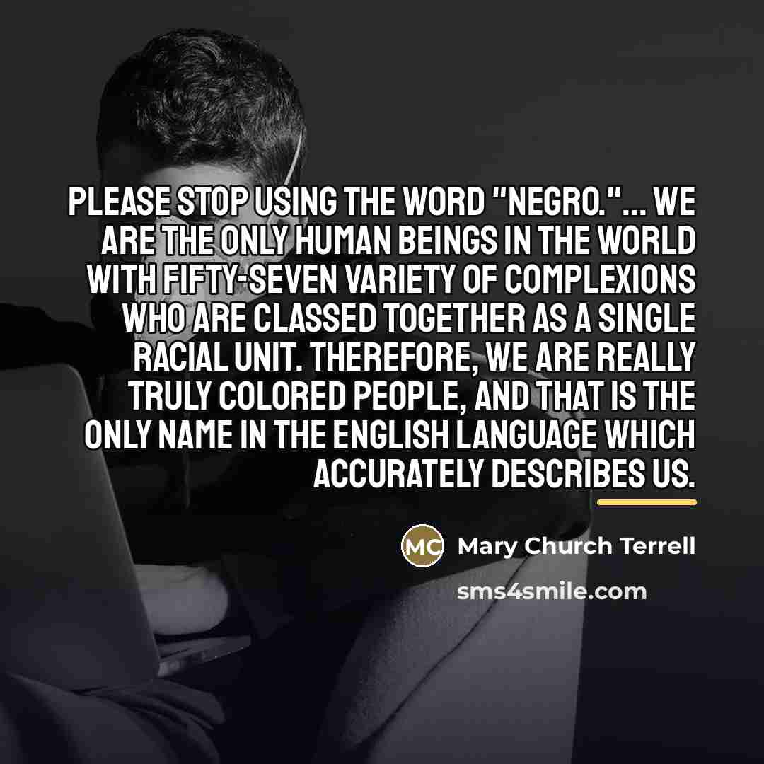 “Please stop using the word "Negro."... We are the only…” quote by Mary Church Terrell