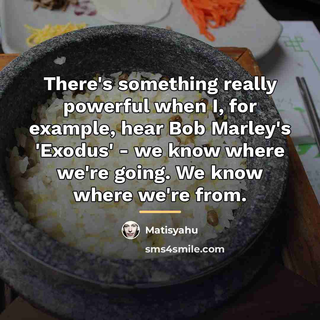 “There's something really powerful when I, for example, hear Bob…” quote by Matisyahu