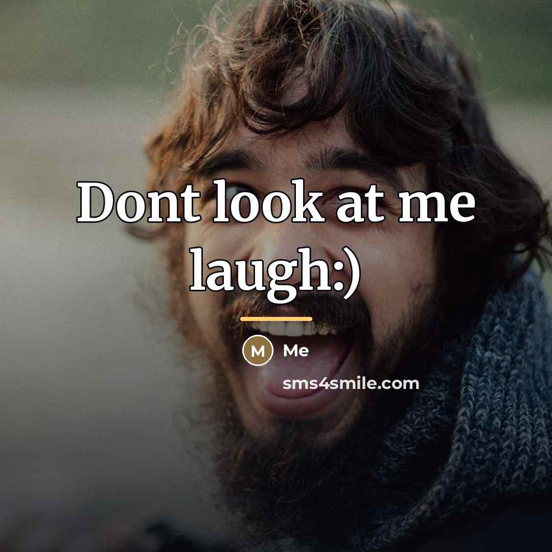 “Dont look at me laugh:)…” quote by Me