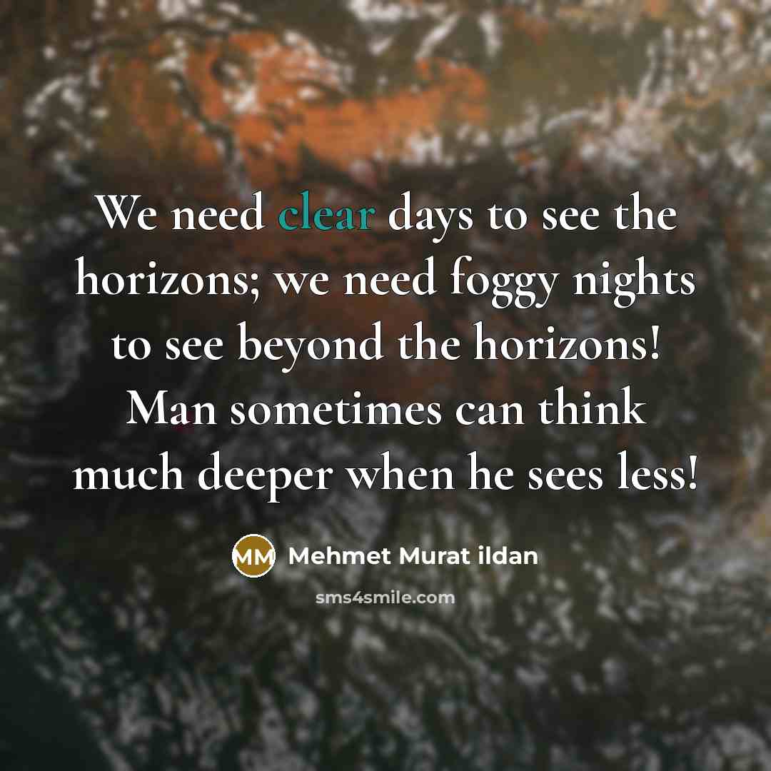 “We need clear days to see the horizons; we need…” quote by Mehmet Murat Ildan