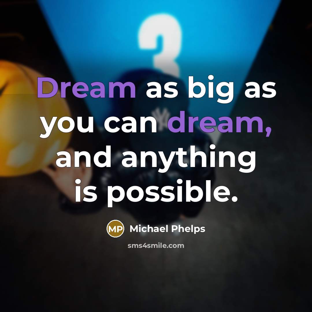 “Dream as big as you can dream, and anything is…” quote by Michael Phelps
