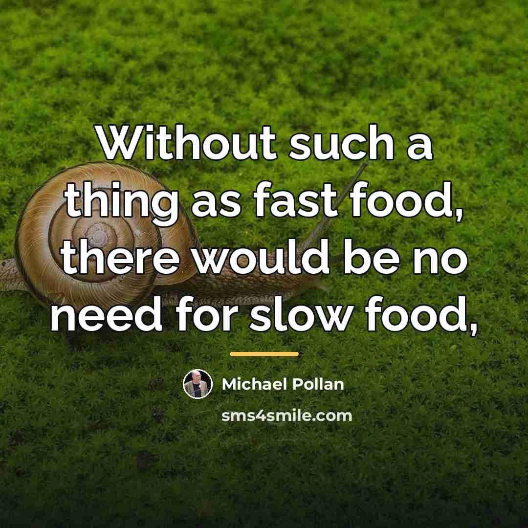 “Without such a thing as fast food, there would be…” quote by Michael Pollan