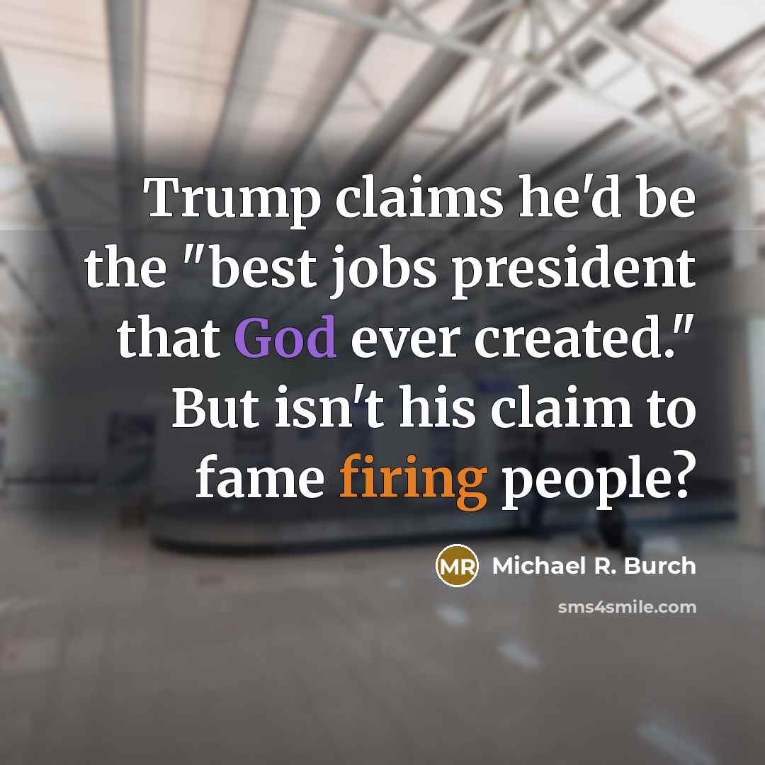 “Trump claims he'd be the "best jobs president that God…” quote by Michael R. Burch