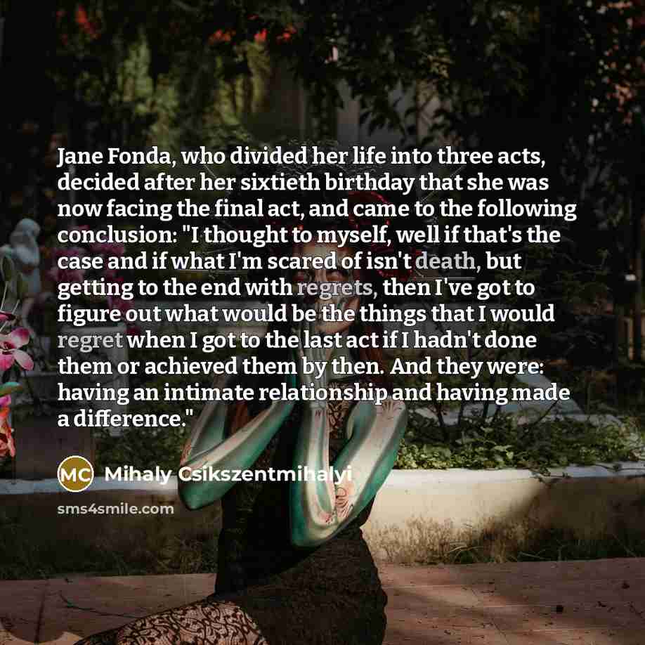 “Jane Fonda, who divided her life into three acts, decided…” quote by Mihaly Csikszentmihalyi