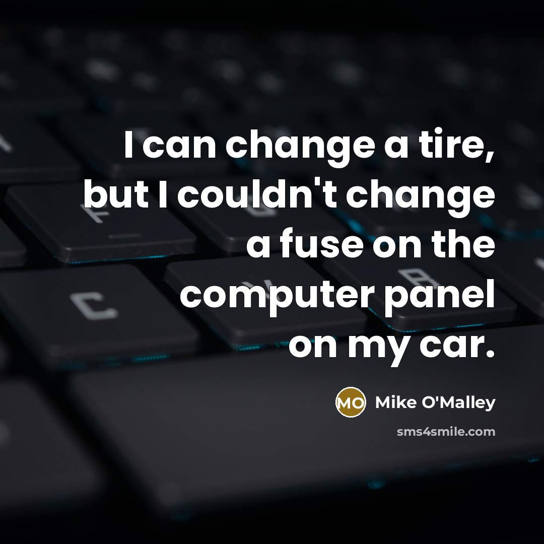 “I can change a tire, but I couldn't change a…” quote by Mike O'Malley