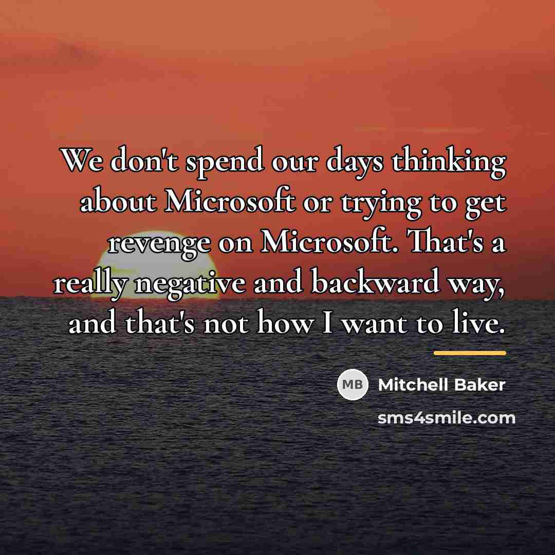 “We don't spend our days thinking about Microsoft or trying…” quote by Mitchell Baker