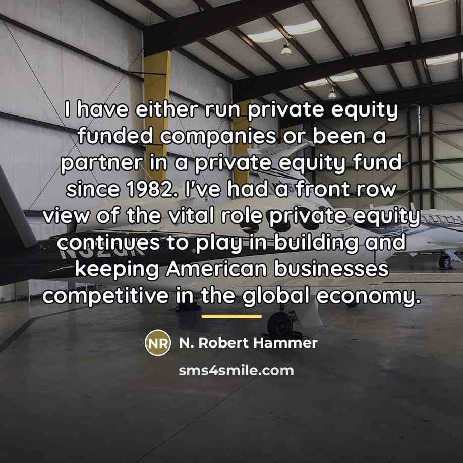 “I have either run private equity funded companies or been…” quote by N. Robert Hammer