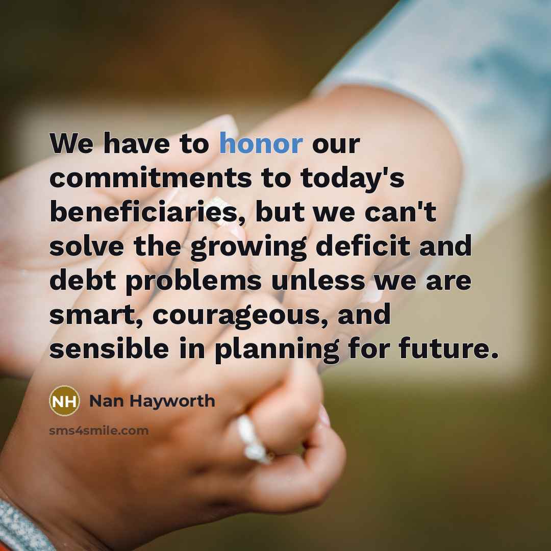 “We have to honor our commitments to today's beneficiaries, but…” quote by Nan Hayworth