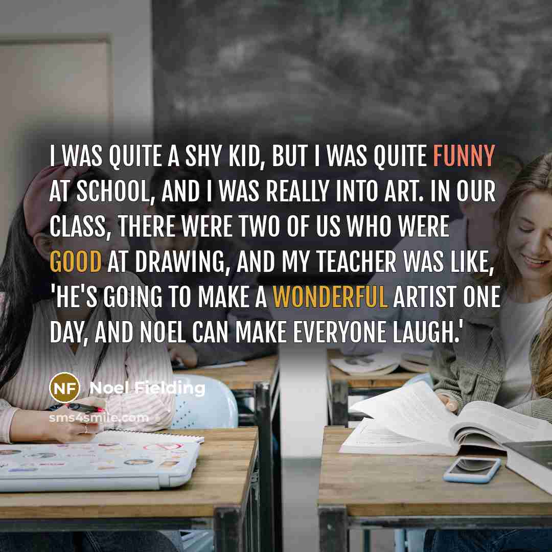 “I was quite a shy kid, but I was quite…” quote by Noel Fielding