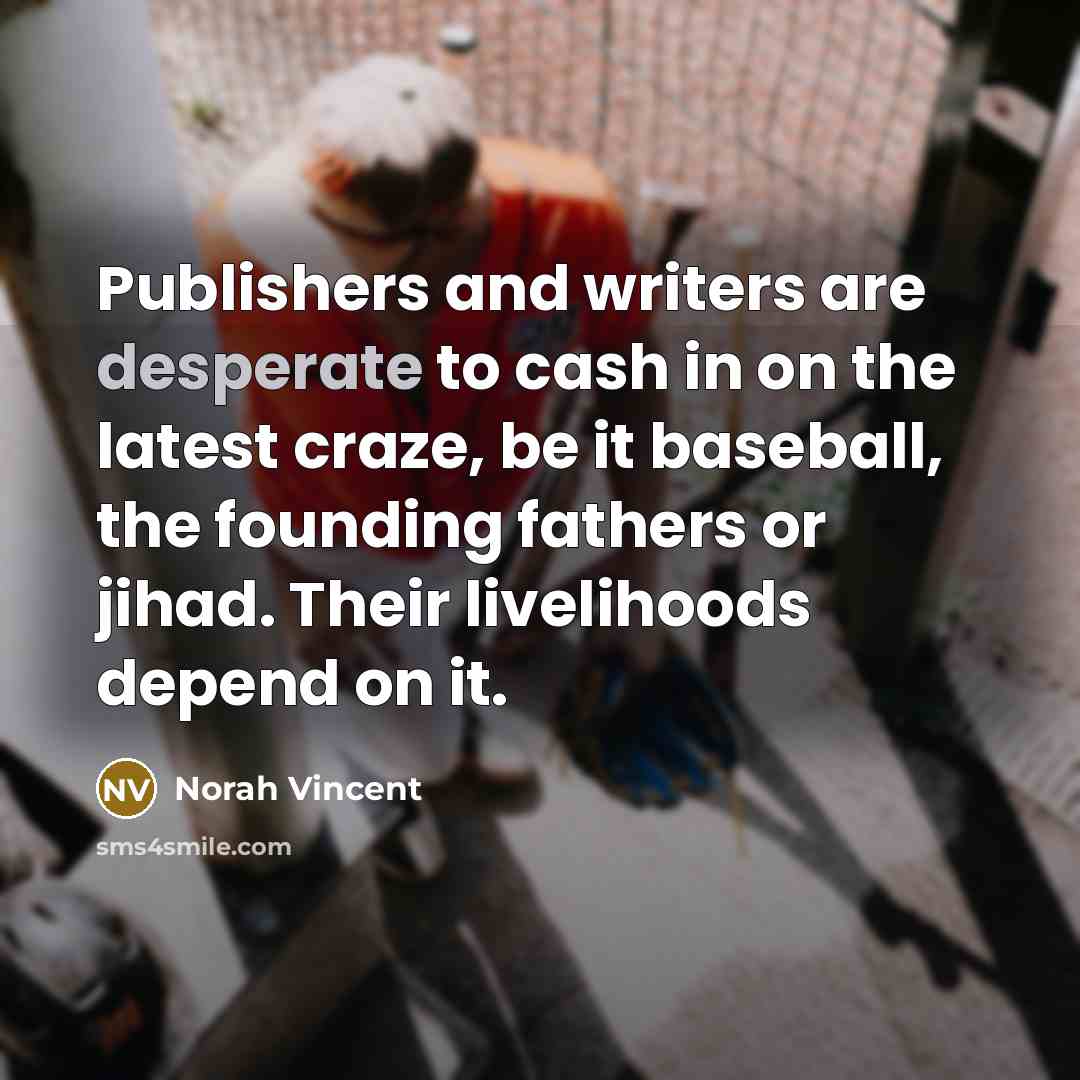 “Publishers and writers are desperate to cash in on the…” quote by Norah Vincent