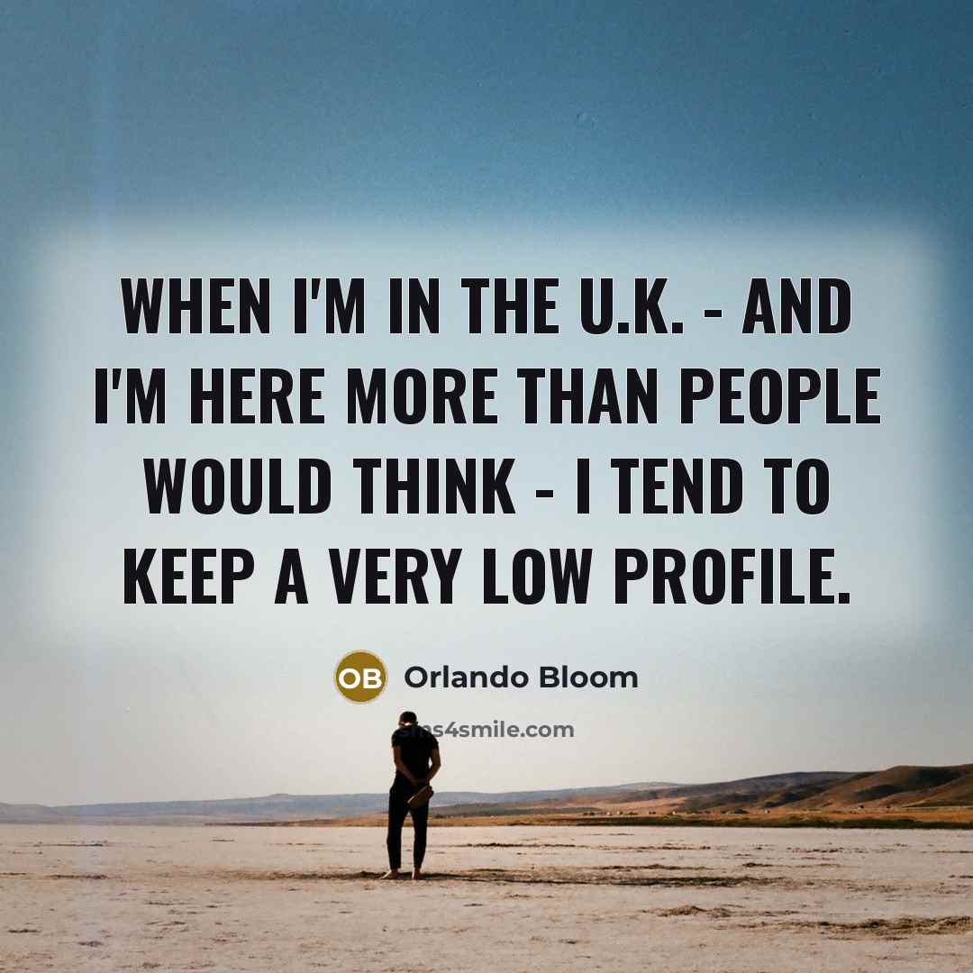 “When I'm in the U.K. - and I'm here more…” quote by Orlando Bloom