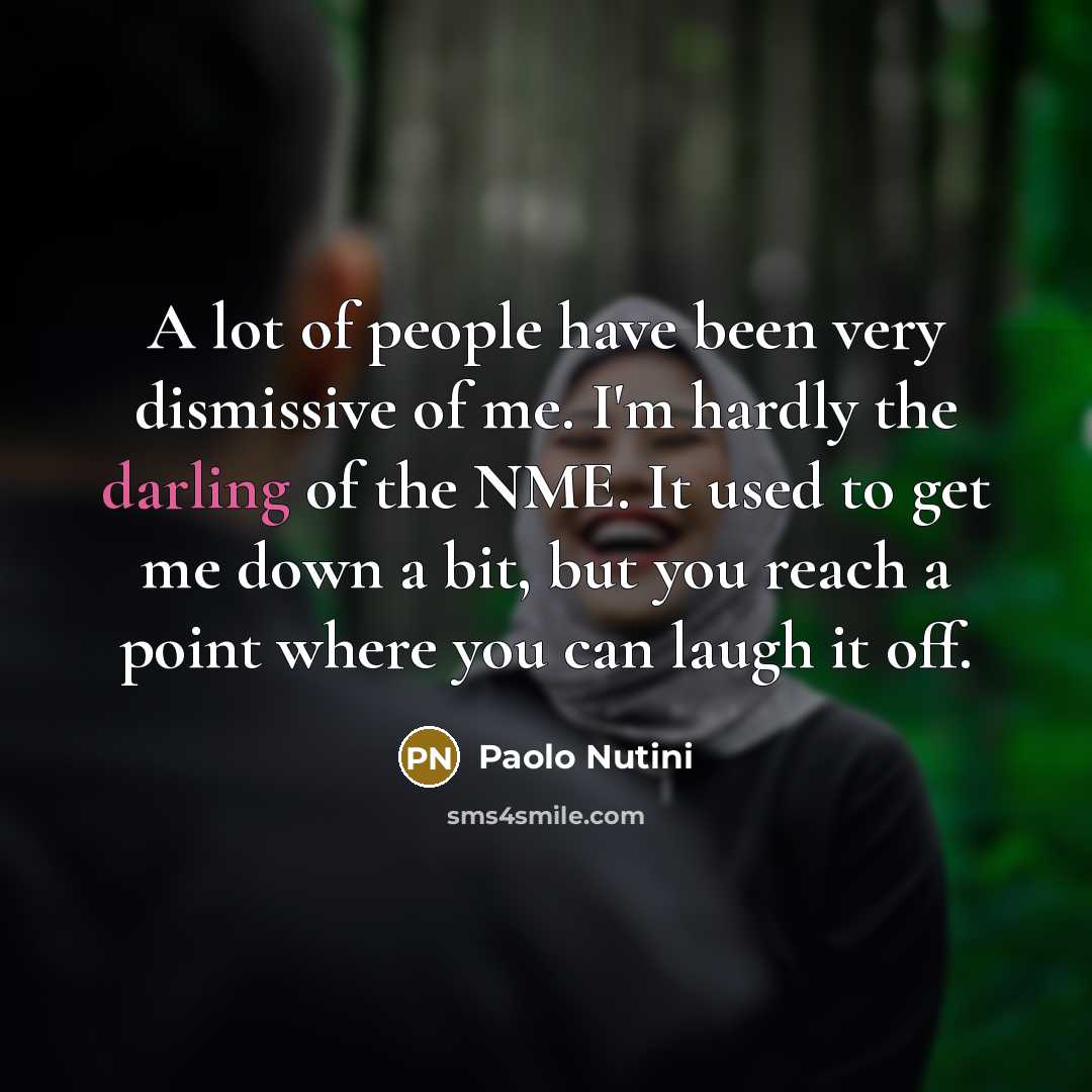 “A lot of people have been very dismissive of me.…” quote by Paolo Nutini
