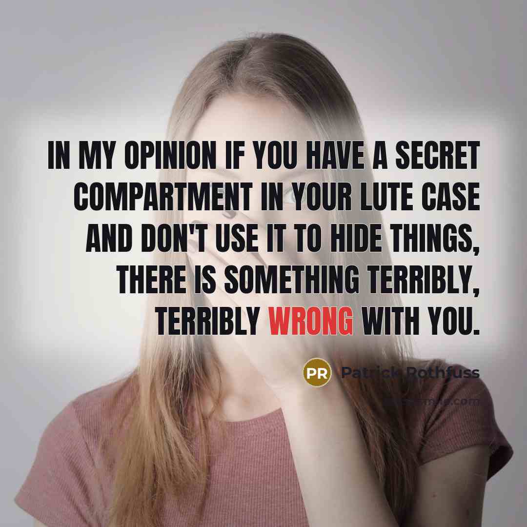 “in my opinion if you have a secret compartment in…” quote by Patrick Rothfuss