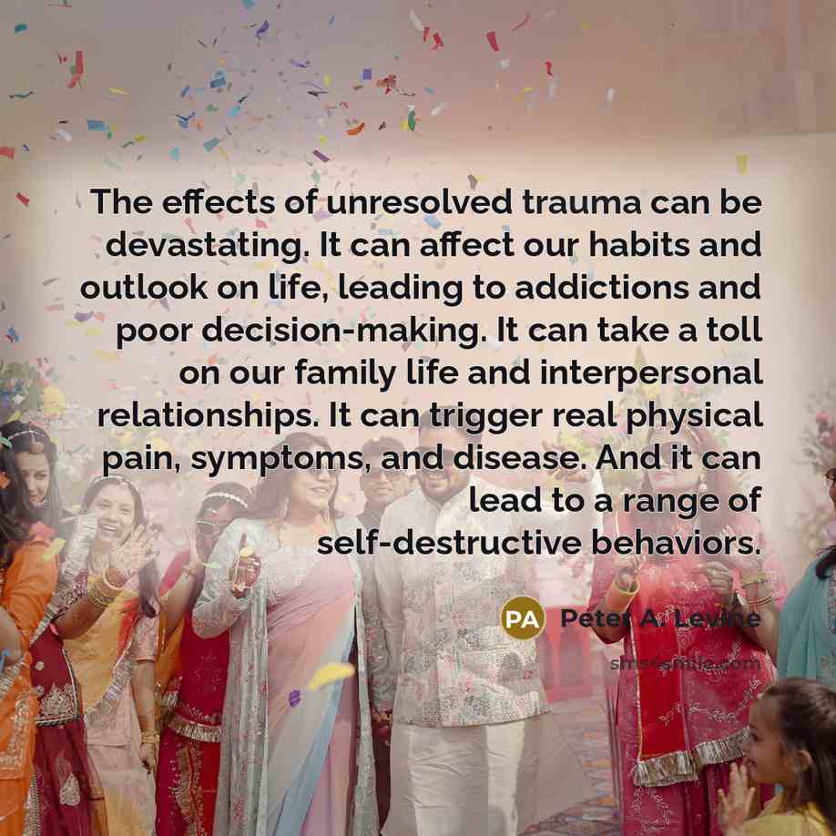 “The effects of unresolved trauma can be devastating. It can…” quote by Peter A. Levine