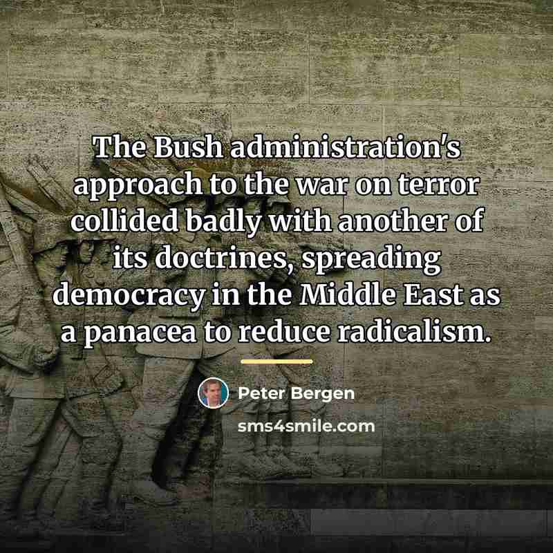 “The Bush administration's approach to the war on terror collided…” quote by Peter Bergen