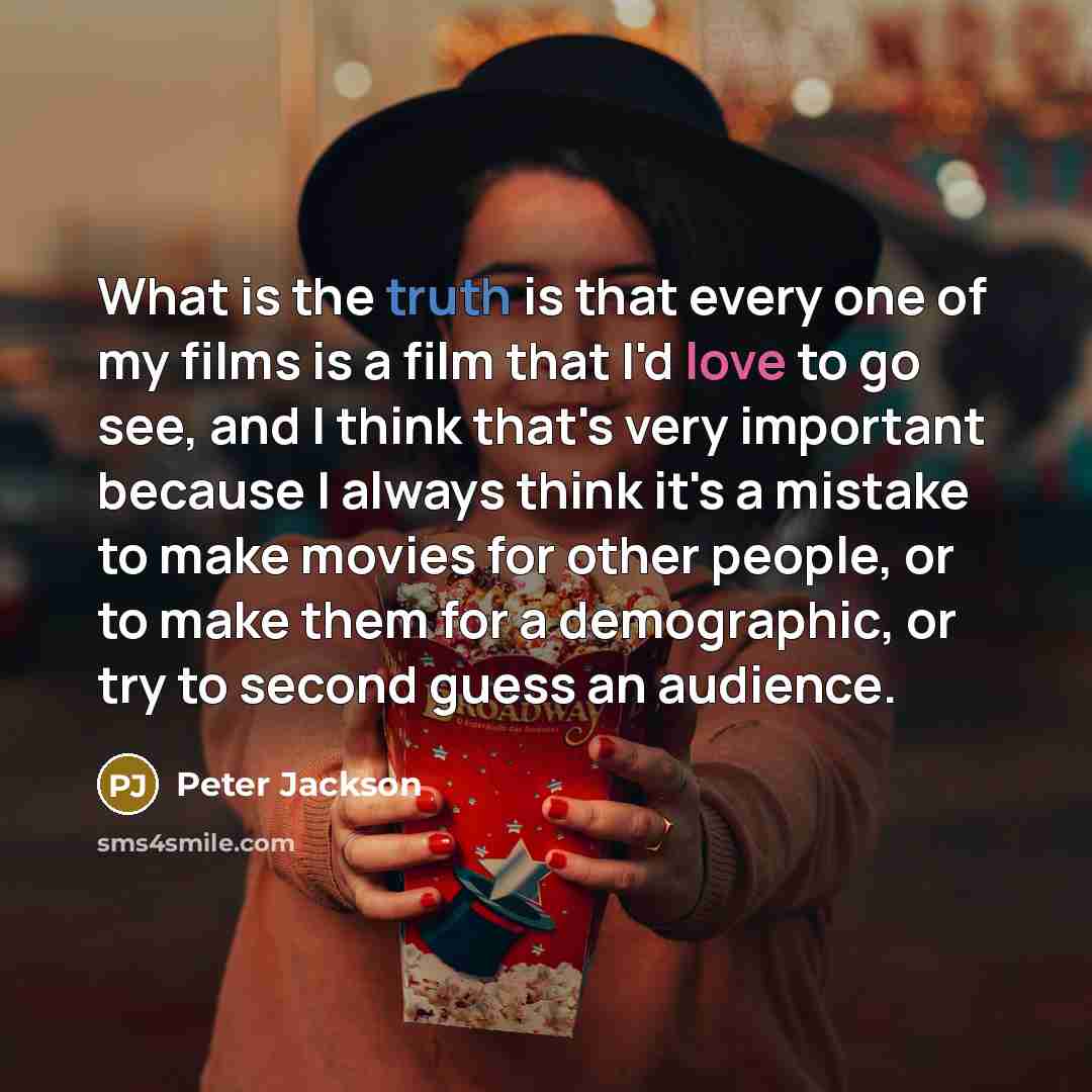 “What is the truth is that every one of my…” quote by Peter Jackson