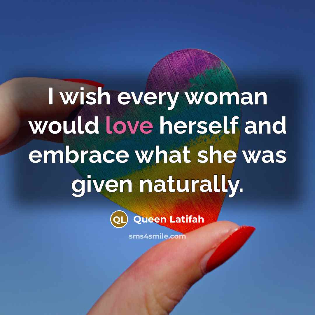 “I wish every woman would love herself and embrace what…” quote by Queen Latifah