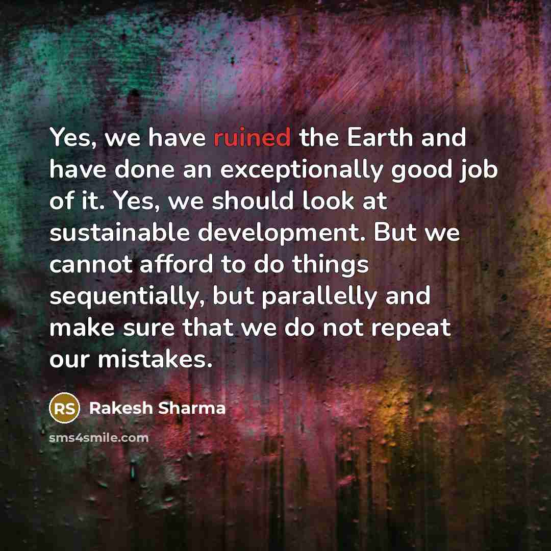 “Yes, we have ruined the Earth and have done an…” quote by Rakesh Sharma