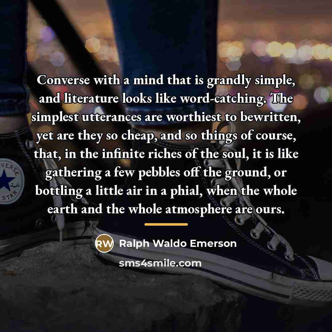 “Converse with a mind that is grandly simple, and literature…” quote by Ralph Waldo Emerson