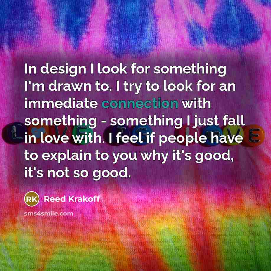 “In design I look for something I'm drawn to. I…” quote by Reed Krakoff