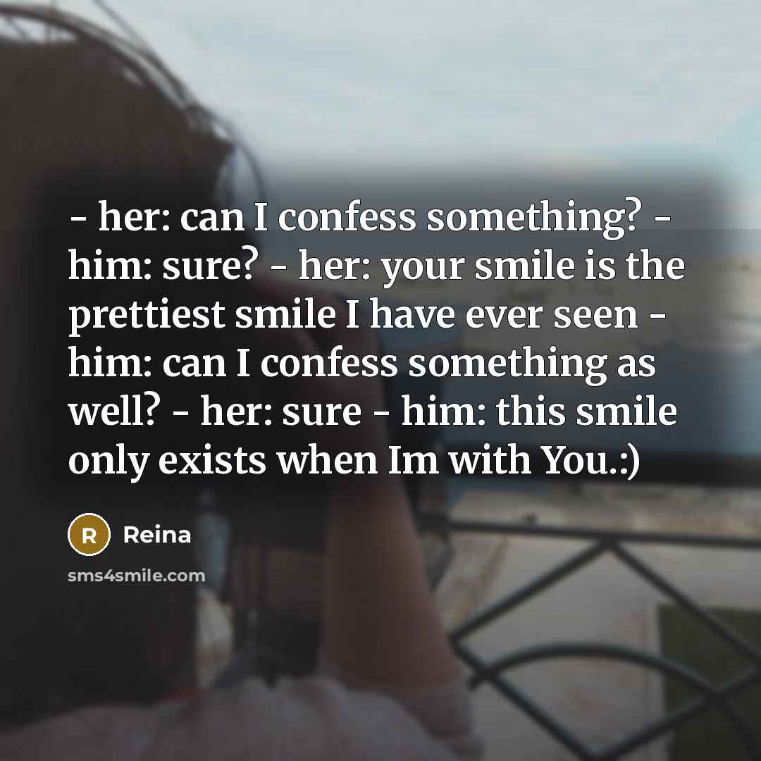 “- her: can I confess something? - him: sure? -…” quote by Reina