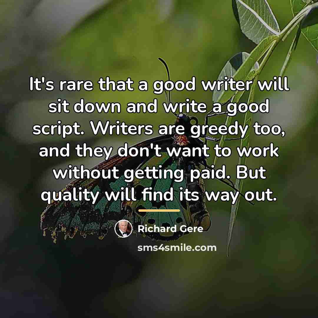 “It's rare that a good writer will sit down and…” quote by Richard Gere
