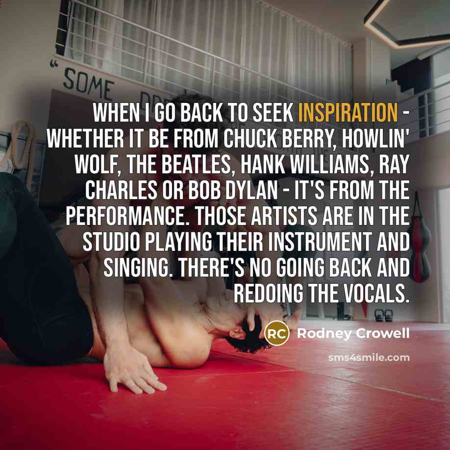 “When I go back to seek inspiration - whether it…” quote by Rodney Crowell