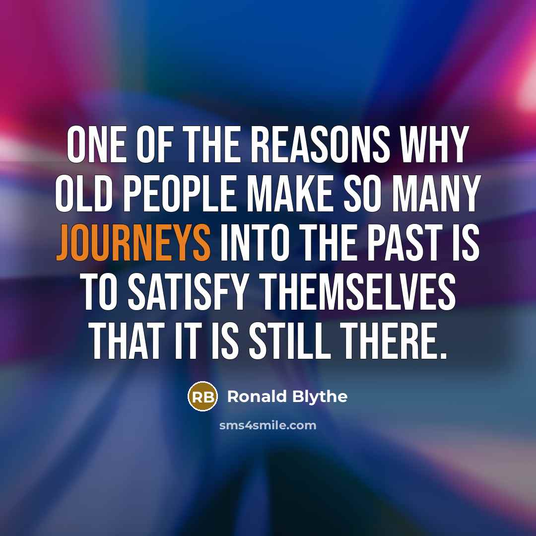 “One of the reasons why old people make so many…” quote by Ronald Blythe