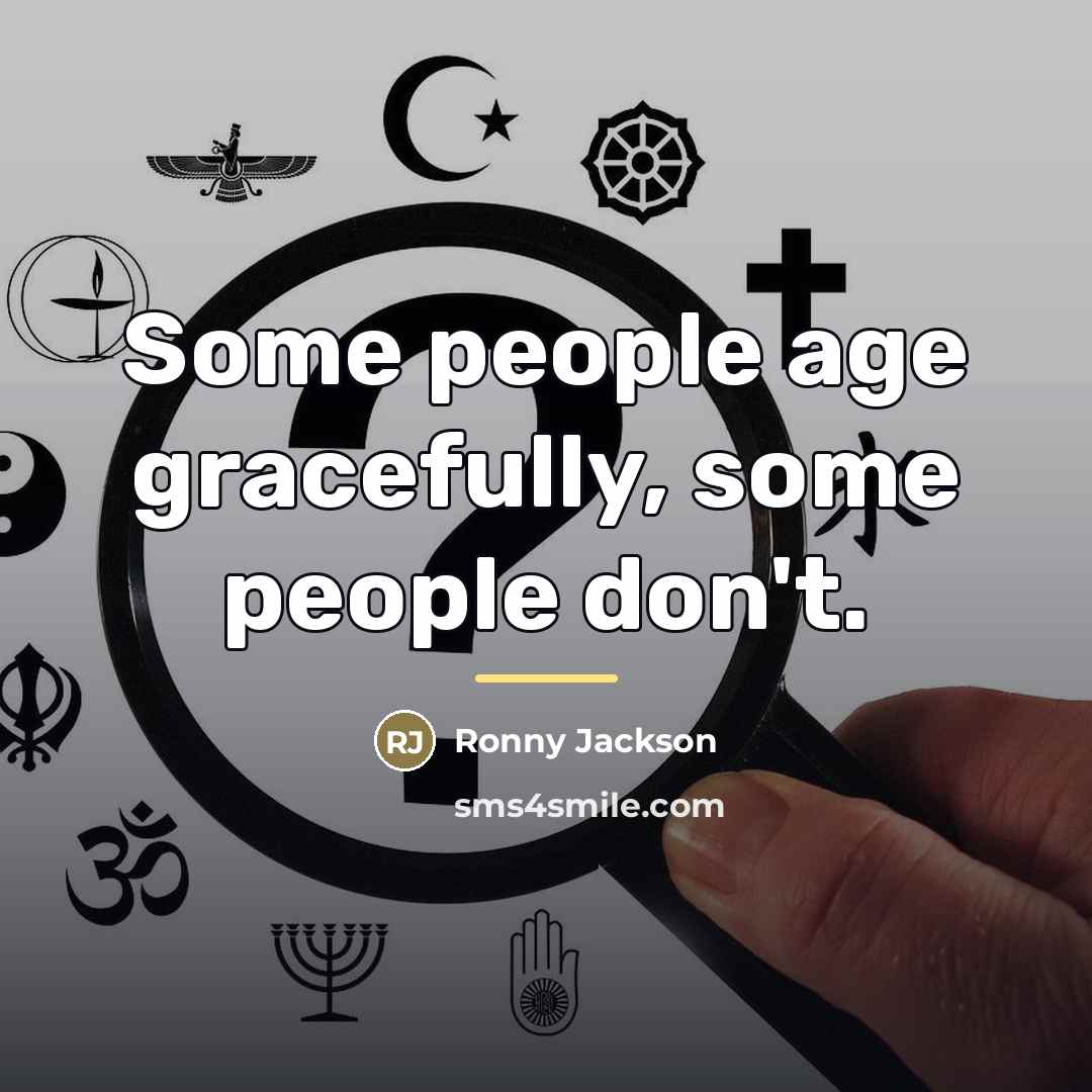 “Some people age gracefully, some people don't.…” quote by Ronny Jackson