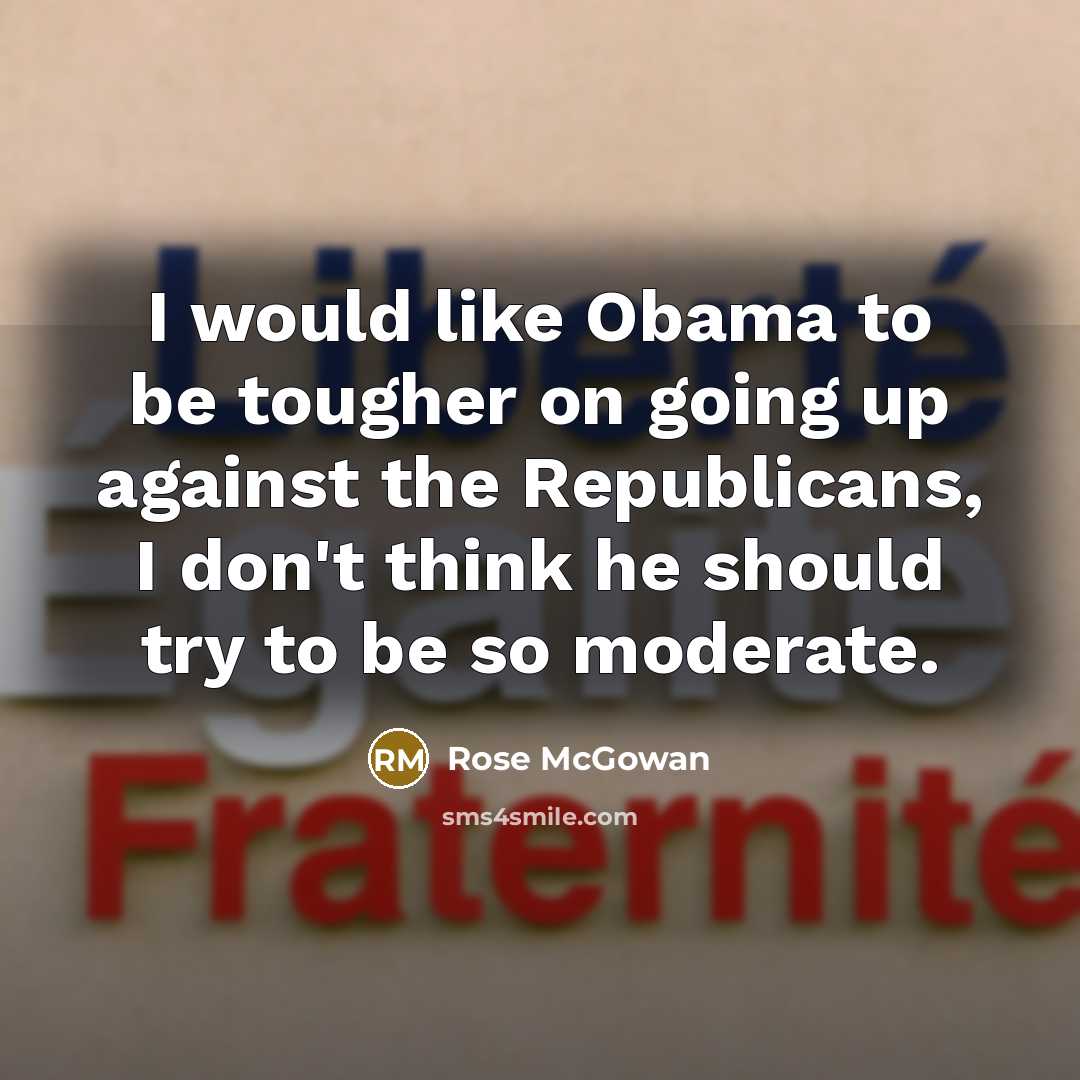 “I would like Obama to be tougher on going up…” quote by Rose McGowan