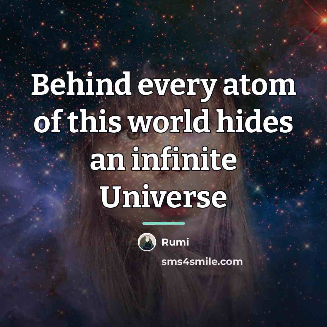 “Behind every atom of this world hides an infinite Universe…” quote by Rumi
