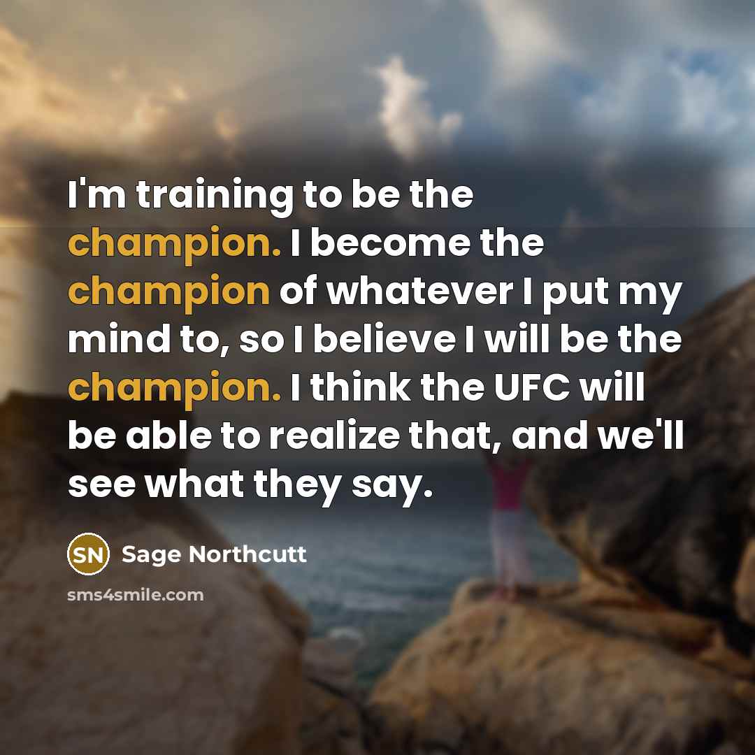 “I'm training to be the champion. I become the champion…” quote by Sage Northcutt