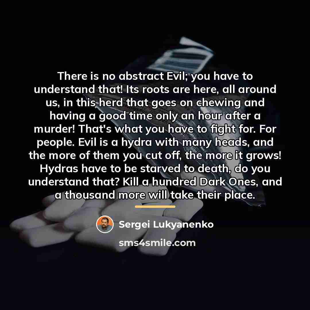 “There is no abstract Evil; you have to understand that!…” quote by Sergei Lukyanenko