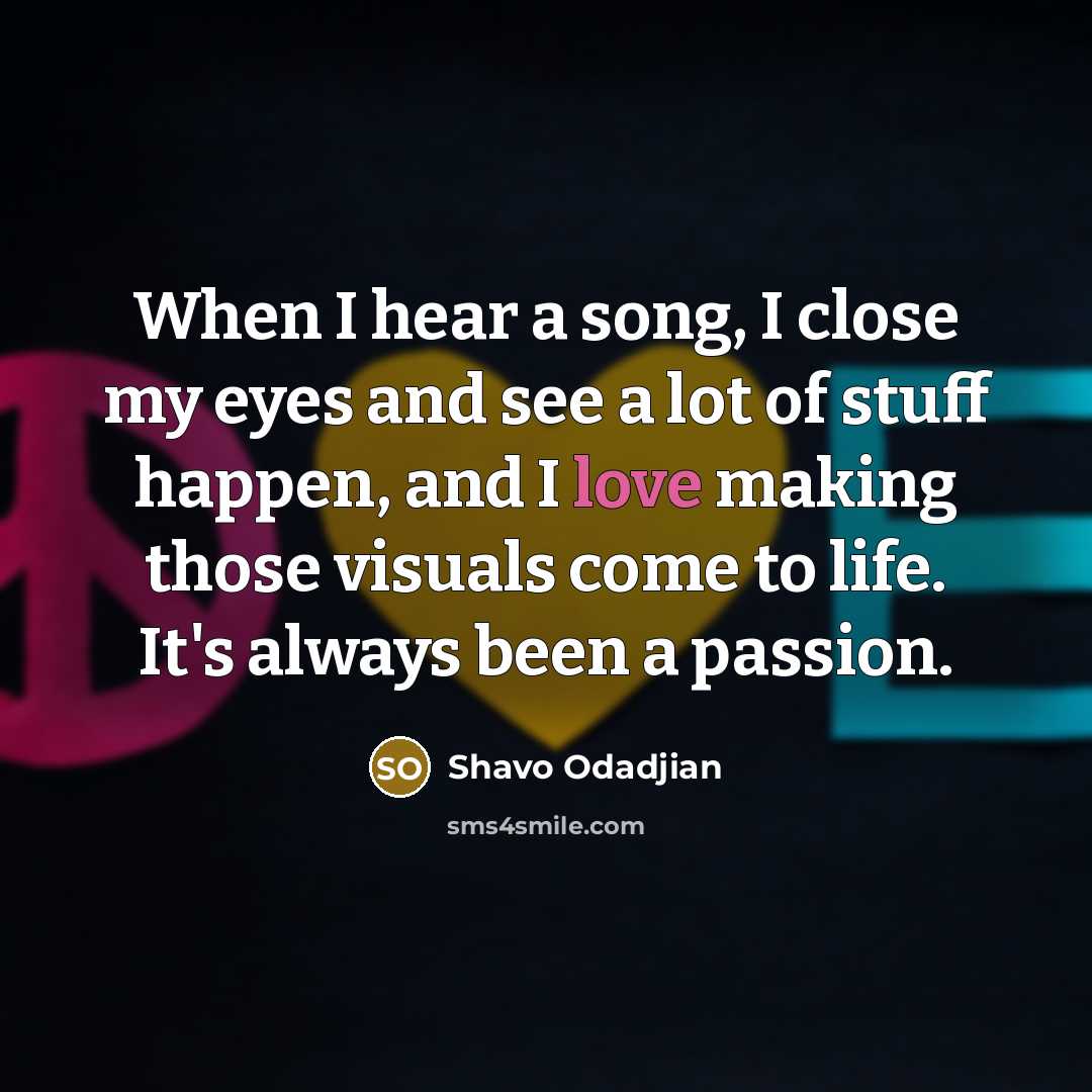 “When I hear a song, I close my eyes and…” quote by Shavo Odadjian