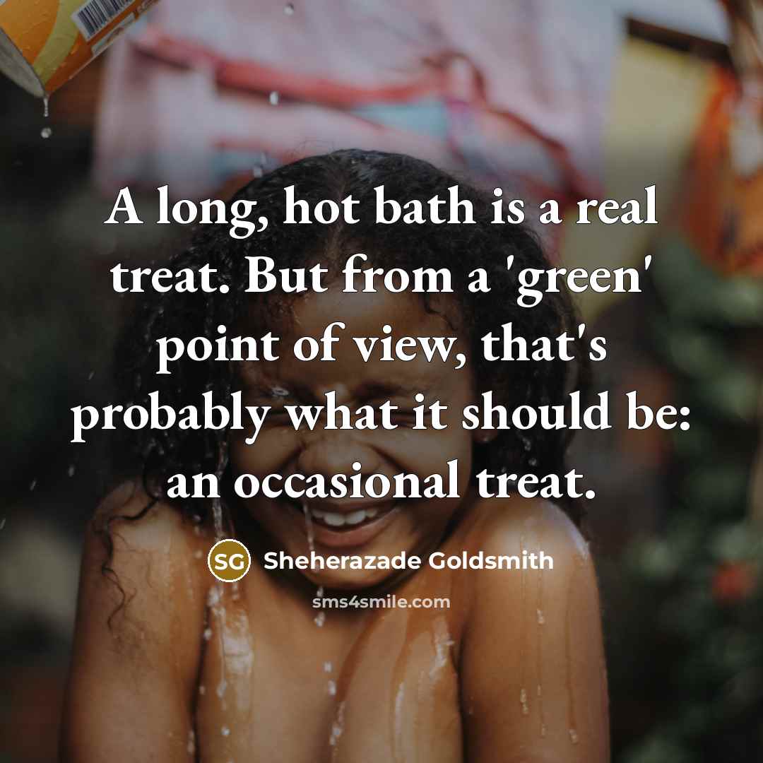 “A long, hot bath is a real treat. But from…” quote by Sheherazade Goldsmith