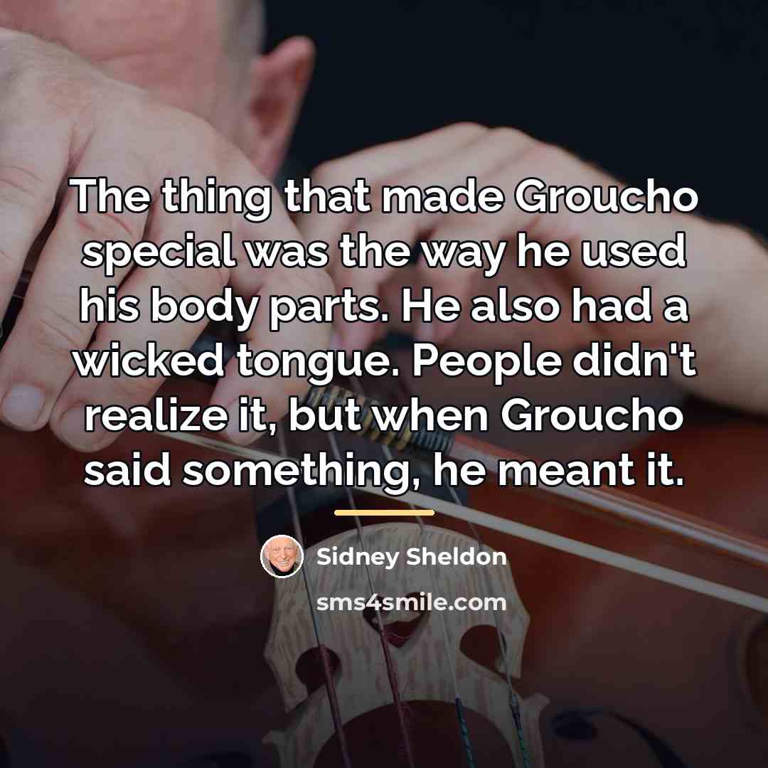 “The thing that made Groucho special was the way he…” quote by Sidney Sheldon