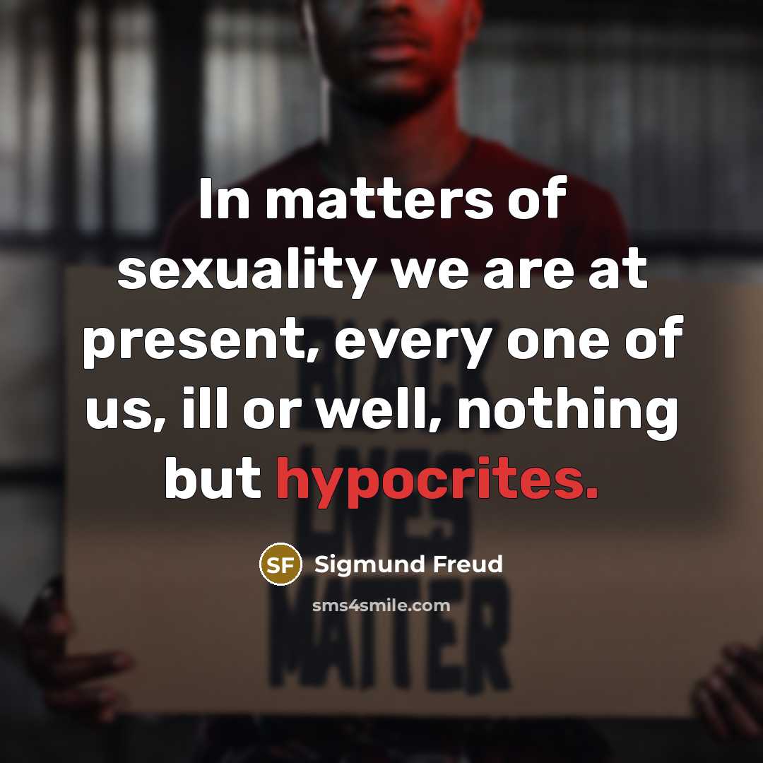 “In matters of sexuality we are at present, every one…” quote by Sigmund Freud