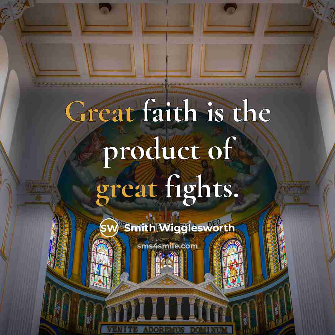 “Great faith is the product of great fights.…” quote by Smith Wigglesworth