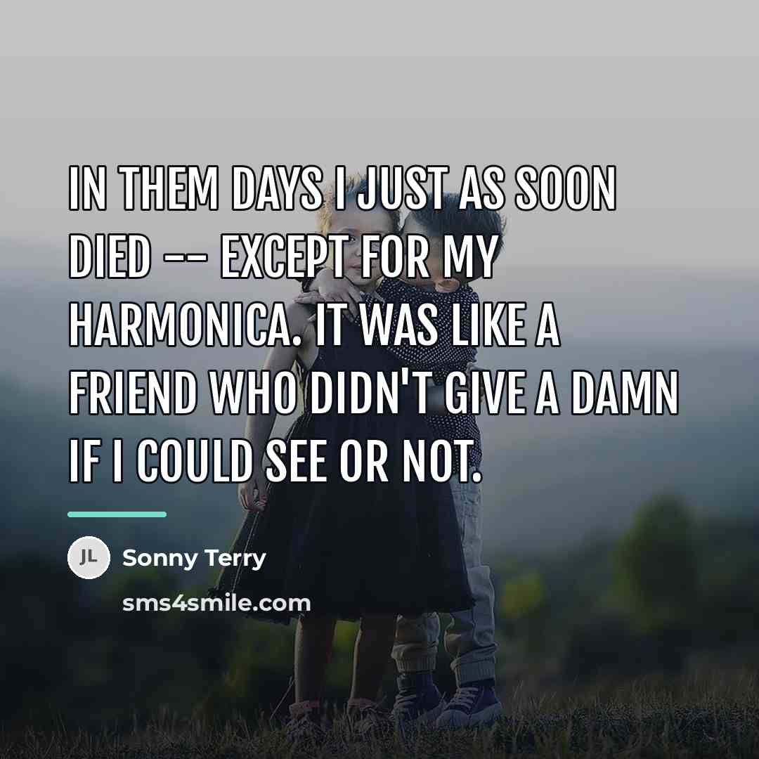 “In them days I just as soon died -- except…” quote by Sonny Terry