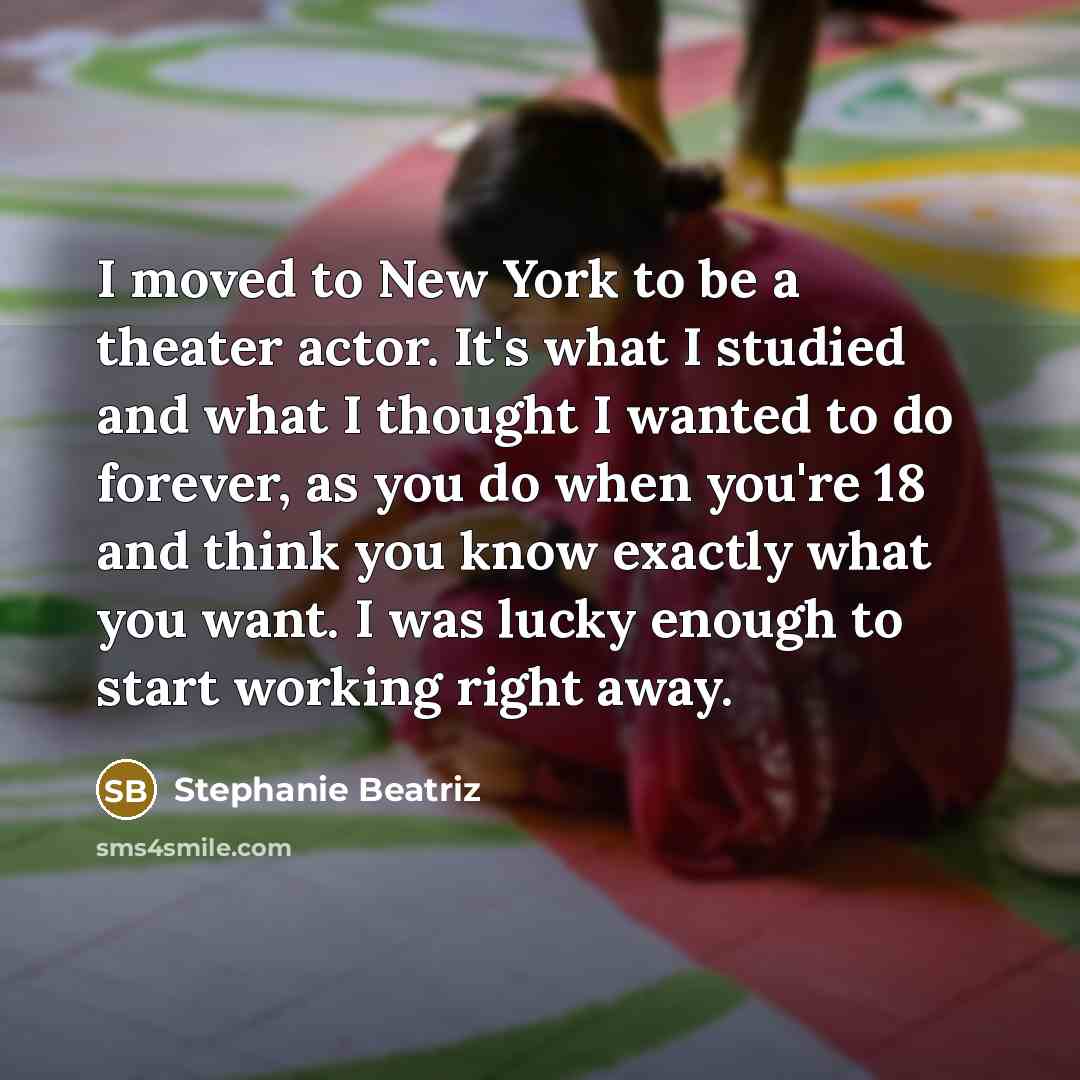 “I moved to New York to be a theater actor.…” quote by Stephanie Beatriz