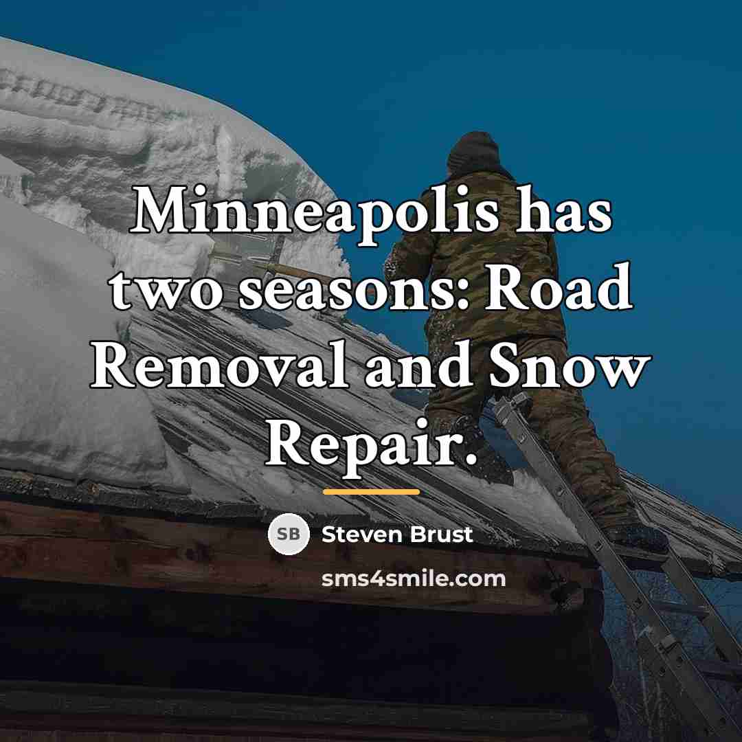 “Minneapolis has two seasons: Road Removal and Snow Repair.…” quote by Steven Brust