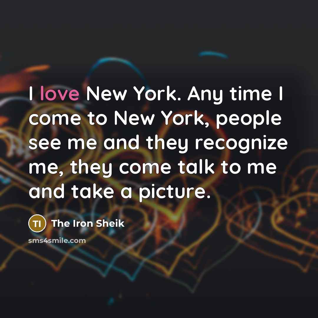 “I love New York. Any time I come to New…” quote by The Iron Sheik